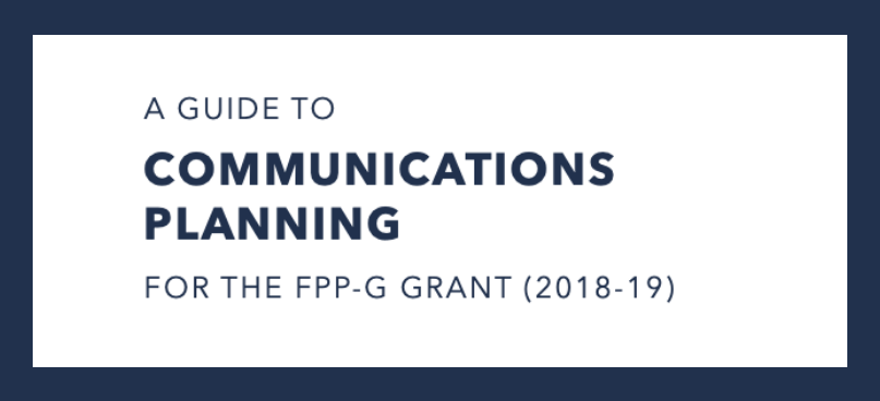 A Guide to Communications for the FPP-G Grant (2018 - 2019)